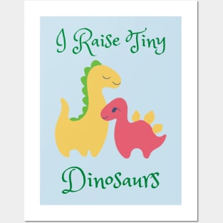 I Raise Tiny Dinosaurs Posters and Art